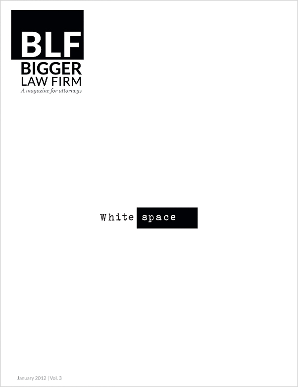 Lawyer Magazine, BLF, Highlights Bold and Critical Strategies in January Issue to Increase Law Firm Results 5 BLF Bigger Law Firm magazine cover, January 2012 Vol. 3, featuring bold "White space" text on minimalist white background