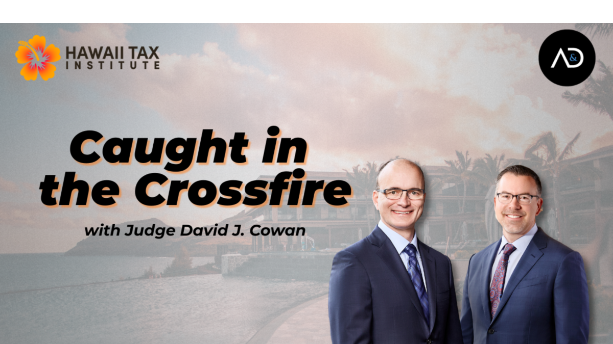 Albertson & Davidson, LLP Presents at Hawaii Tax Institute in Honolulu, Featuring Key Insights on Trustee Litigation 9 Hawaii Tax Institute event graphic: "Caught in the Crossfire with Judge David J. Cowan" featuring two men in suits against...
