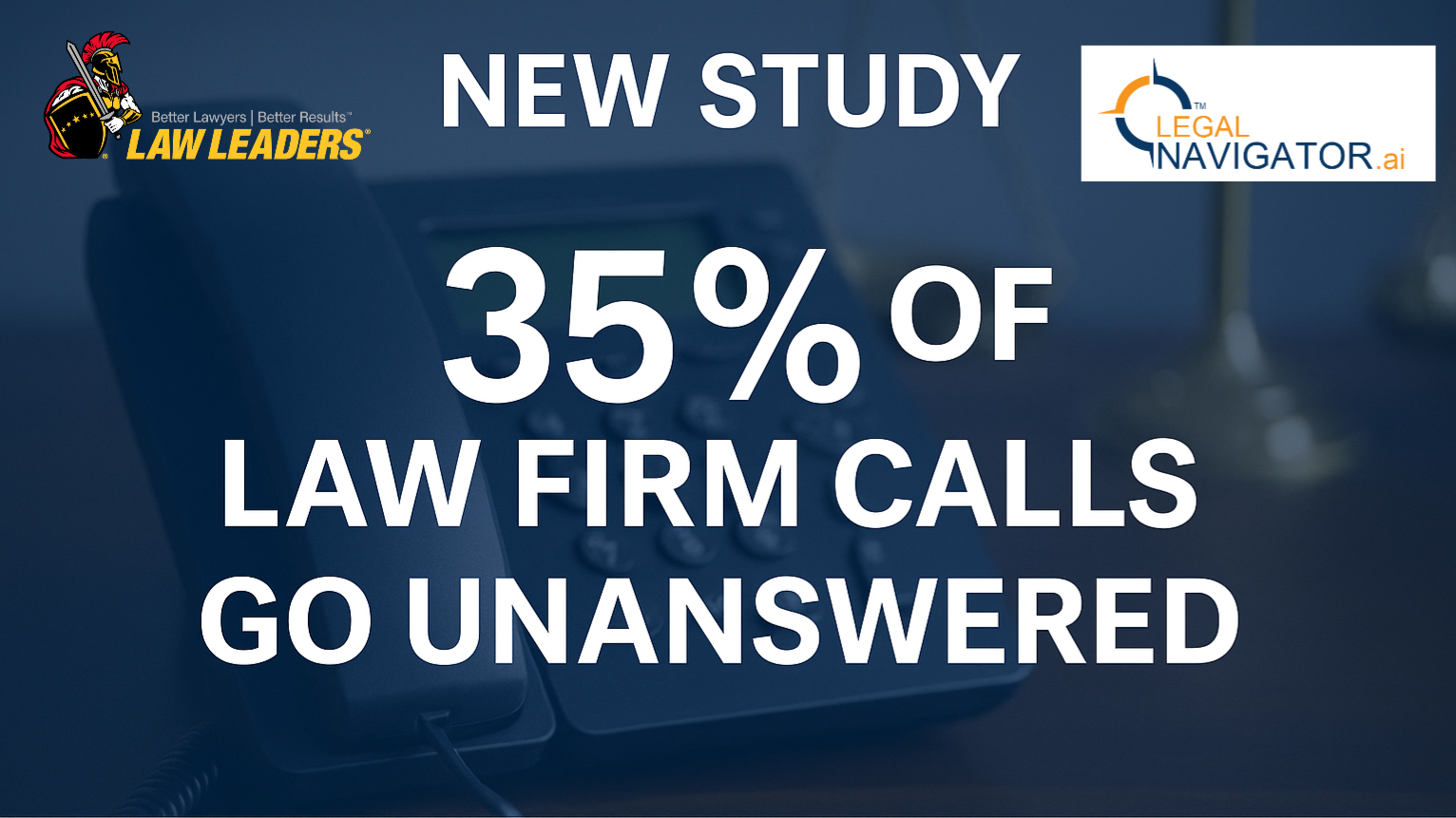 Law Leaders and Legal Navigator.ai new study graphic stating 35% of law firm calls go unanswered, with a desk phone in bac...